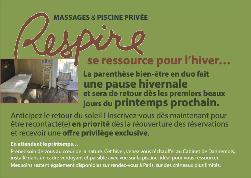 Respire, massages et piscine privée à Dannemois, se ressource pour l'hiver. La parenthèse bien-être en duo fait une pause hivernale et sera de retour dès les premiers beaux jours du printemps prochain. Soins disponibles sur rendez-vous à Paris, sur des créneaux plus limités.
